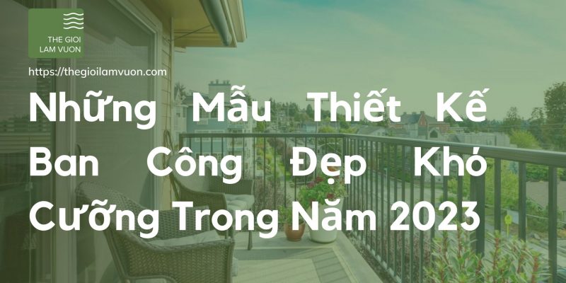 Những mẫu thiết kế ban công đẹp khó cưỡng trong năm 2023 47 Những Mẫu Thiết Kế Ban Công Đẹp Khó Cưỡng Trong Năm 2023